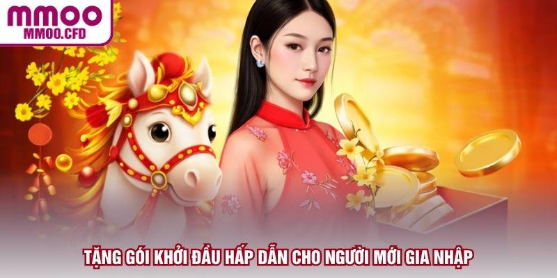 Tặng gói khởi đầu hấp dẫn cho người mới gia nhập